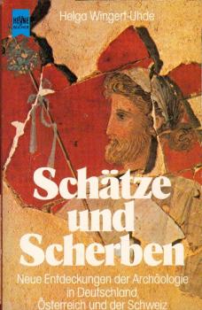 Schätze und Scherben : neue Entdeckungen d. Archäologie in Deutschland, Österreich u.d. Schweiz / Helga Wingert-Uhde