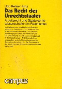 Das Recht des Unrechtsstaates : Arbeitsrecht u. Staatsrechtswiss. im Faschismus