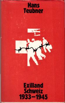 Exilland Schweiz : dokumentar. Bericht über d. Kampf emigrierter dt. Kommunisten 1933 - 1945
