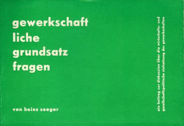 gewerkschaftliche grundsatzfragen : ein beitr. z. diskussion über d. wirtschafts- u. gesellschaftspolit. zielsetzung d. gewerkschaften / heinz seeger