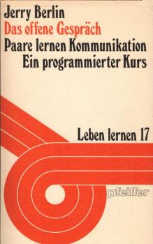 Das offene Gespräch : Paare lernen Kommunikation ; e. programmierter Kurs / Jerry Berlin. Mit e. Nachw. von Klaus u. Simone Grawe. [Aus d. Amerikan. von Ursula u. Josef Hoffmann]