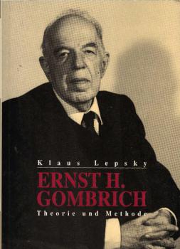 Ernst H. Gombrich : Theorie und Methode / Klaus Lepsky. Mit einem Vorw. von Ernst H. Gombrich