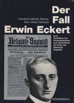 Der Fall Erwin Eckert : zum Verhältnis von Protestantismus u. Faschismus am Ende d. Weimarer Republik / Friedrich-Martin Balzer ; Karl Ulrich Schnell. Mit e. Geleitw. von Hans Prolingheuer