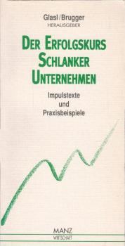 Der Erfolgskurs schlanker Unternehmen : Impulstexte und Praxisbeispiele / hrsg. von Friedrich Glasl ; Erich Brugger