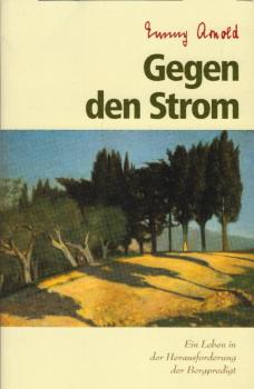 Gegen den Strom : Ein Leben in der Herausforderung der Bergpredigt