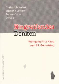 Eingreifendes Denken : Wolfgang Fritz Haug zum 65. Geburtstag / Christoph Kniest ... (Hrsg.)