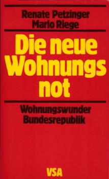 Die neue Wohnungsnot : d. Wohnungswunder Bundesrepublik / Renate Petzinger ; Marlo Riege