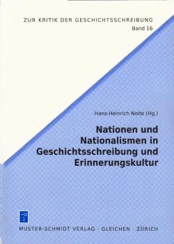 Nationen und Nationalismen in Geschichtsschreibung und Erinnerungskultur / Hans-Heinrich Nolte ; Redaktion: Christiane Nolte