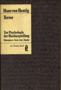 Terror : Zur Psychologie d. Machtergreifung. Robespierre, Saint-Just, Fouché / Hans von Hentig