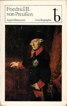 Friedrich II. von Preussen : e. Biographie / Ingrid Mittenzwei