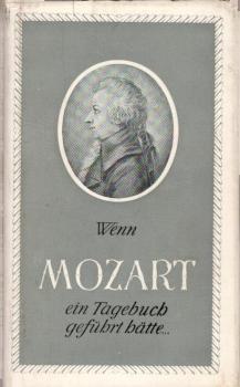 Wenn Mozart ein Tagebuch geführt hätte... : [Verf. unter Verwendg v. Originaltexten u. Dokumenten] / [György Schuller]