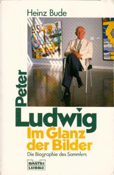 Peter Ludwig - im Glanz der Bilder : [die Biographie des Sammlers] / Heinz Bude
