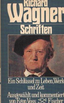 Schriften : e. Schlüssel zu Leben, Werk u. Zeit / Richard Wagner. Ausgew., kommentiert u. eingel. von Egon Voss