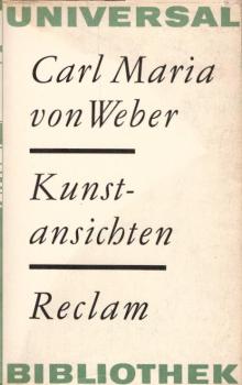 Kunstansichten : ausgew. Schriften / Carl Maria von Weber. [Hrsg. von Karl Laux]