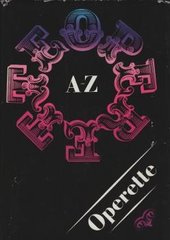 Operette von A - Z : e. Streifzug durch d. Welt d. Operette u.d. Musicals / Otto Schneidereit. [Neu hrsg. u. erg. von Hans-Peter Müller]