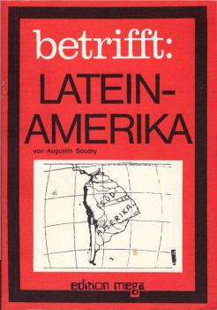 Lateinamerika : zwischen Generälen, Campesinos u. Revolutionären; 20 Jahre Erfahrungen u. Lehren / von Augustin Souchy