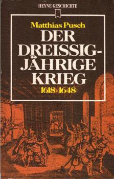 Der Dreissigjährige Krieg : 1618 - 1648 / Matthias Pusch. [Zeittaf. u. Reg. wurden erarb. von Gerd Michael Herbig]