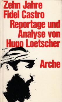 Zehn Jahre Fidel Castro : Reportage u. Analyse / Hugo Loetscher