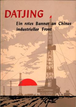 Datjing : ein rotes Banner an Chinas industrieller Front