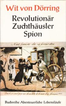 Revolutionär, Zuchthäusler, Spion / Wit von Dörring. Bearb. von Rainer Thierbach