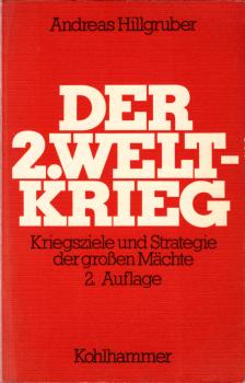 Der Zweite Weltkrieg 1939 - 1945 : Kriegsziele u. Strategie d. grossen Mächte / Andreas Hillgruber