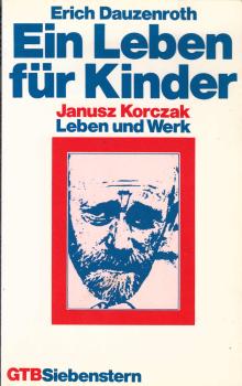 Ein Leben für Kinder : Janusz Korczak, Leben und Werk / Erich Dauzenroth