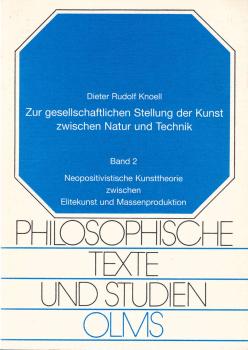 Knoell, Dieter Rudolf: Zur gesellschaftlichen Stellung der Kunst zwischen Natur und Technik, Teil: Bd. 2., Neopositivistische Kunsttheorie zwischen Elitekunst und Massenproduktion