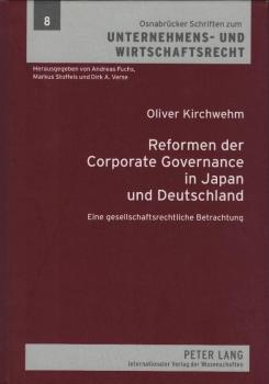 Reformen des Corporate Governance in Japan und Deutschland : eine gesellschaftsrechtliche Betrachtung / Oliver Kirchwehm
