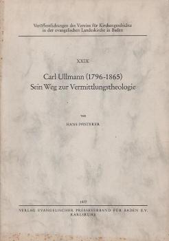 Carl Ullmann (1796 - 1865) [siebzehnhundertsechsundneunzig bis achtzehnhundertfünfundsechzig], sein Weg zur Vermittlungstheologie.