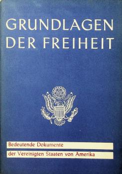 Grundlagen der Freiheit : bedeutende Dokumente der Vereinigten Staaten von Amerika.