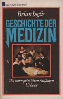 Geschichte der Medizin : Die Entwicklung d. Heilkunst u.d. Naturwissenschaften, zugleich e. Kulturgeschichte von prähistor. Zeiten bis in d. Gegenwart.