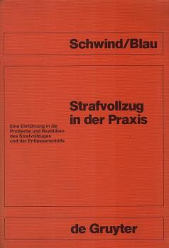 Strafvollzug in der Praxis : e. Einf. in d. Probleme u. Realitäten d. Strafvollzuges u.d. Entlassenenhilfe.