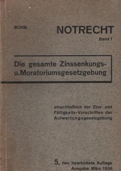 Notrecht; Band 1: Die gesamte Zinssenkungs- u. Moratoriumsgesetzgebung einschließlich der Zins- und Fälligkeits-Vorschriften der Aufwertungsgesetzgebung : Eine Darstellung für die Praxis