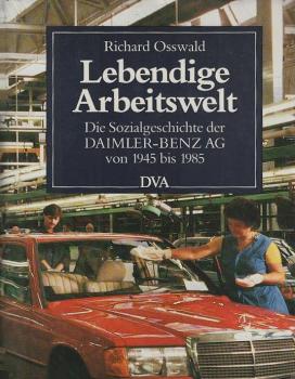 Lebendige Arbeitswelt : d. Sozialgeschichte d. Daimler-Benz-AG von 1945 - 1985.