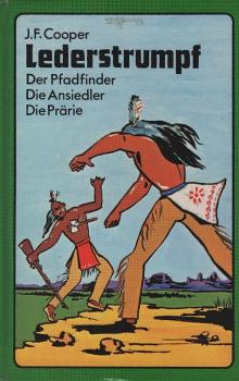 Cooper, James Fenimore: Lederstrumpf; Teil: Der Pfadfinder; Die Ansiedler. Die Prärie