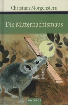 Die Mitternachtsmaus : Galgenlieder und Gedichte.