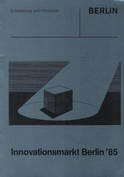 Innovationsmarkt Berlin '85 : ein Katalog ausgewählter Technologieunternehmen u. ihrer Produkte.