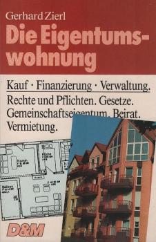 Die Eigentumswohnung : Kauf - Finanzierung - Verwaltung.