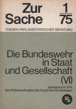 Die Bundeswehr in Staat und Gesellschaft; Teil: (6). 1974., Vorgelegt am 27. Februar 1975.