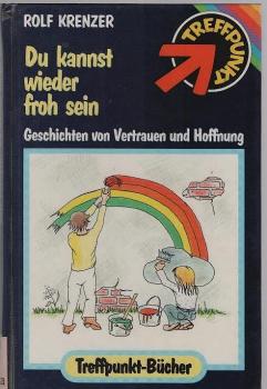 Du kannst wieder froh sein : Geschichten von Vertrauen und Hoffnung.