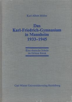 Das Karl-Friedrich-Gymnasium in Mannheim 1933 - 1945 : e. dt. Schule im dritten Reich ; Veröff. d. Ges. d. Freunde Mannheims u.d. ehem. Kurpfalz, Mannheimer Altertumsverein von 1859.