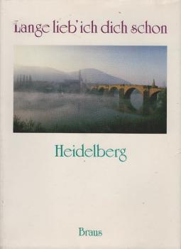 Lange lieb' ich dich schon, Heidelberg : Dichter, Gelehrte, Reisende erleben d. alte Heidelberg.