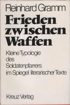 Frieden zwischen Waffen : kleine Typologie d. Soldatenpfarrers im Spiegel literar. Texte.