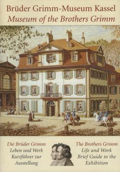 Die Brüder Grimm - Leben und Werk : Kurzführer zur Ausstellung.