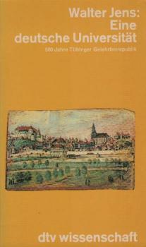 Eine deutsche Universität : 500 Jahre Tübinger Gelehrtenrepublik.