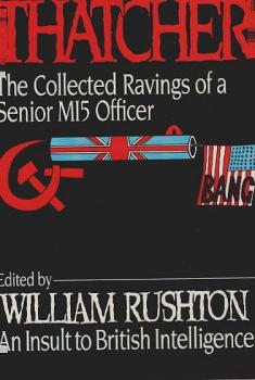 Spy Thatcher: The Collected Ravings of a Senior MI5 Officer
