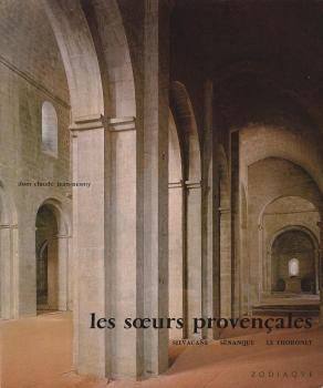 Les s?urs provencales : Silvacane, Sénanque, Le Thoronet.