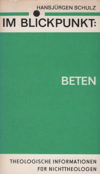 Im Blickpunkt: Beten : theolog. Informationen für Nichttheologen.