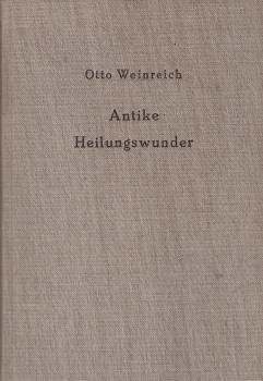 Antike Heilungswunder : Untersuchungen z. Wunderglauben d. Griechen u. Römer.