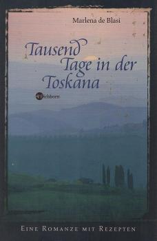 Tausend Tage in der Toskana : eine Romanze mit Rezepten.